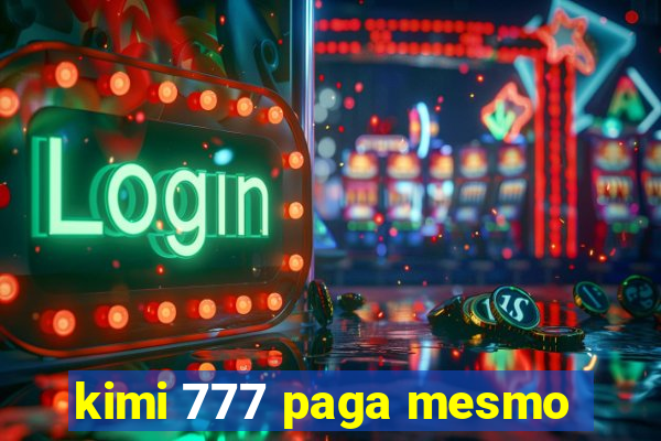 kimi 777 paga mesmo